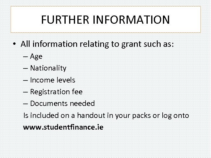 FURTHER INFORMATION • All information relating to grant such as: – Age – Nationality