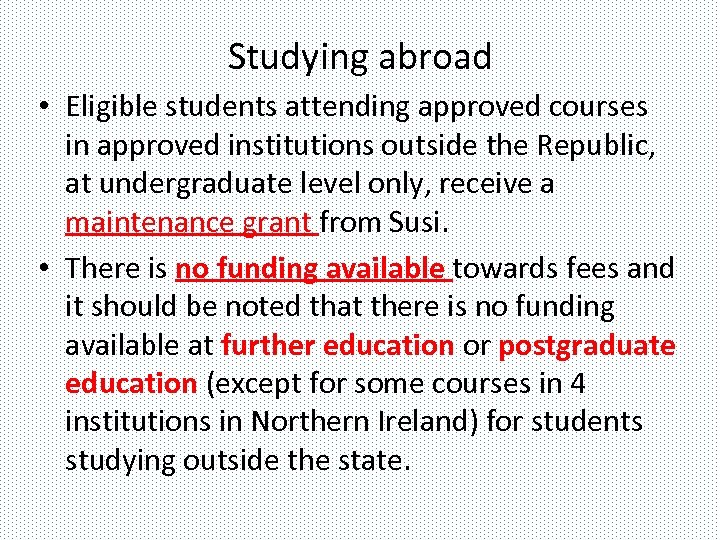 Studying abroad • Eligible students attending approved courses in approved institutions outside the Republic,
