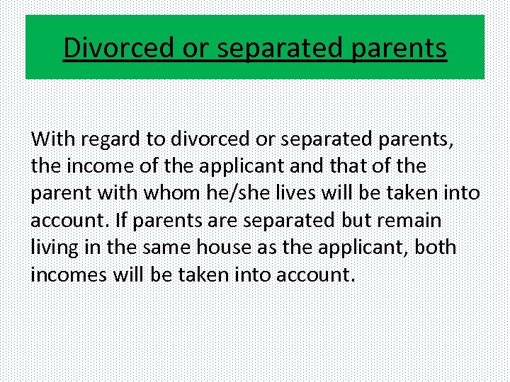Divorced or separated parents With regard to divorced or separated parents, the income of