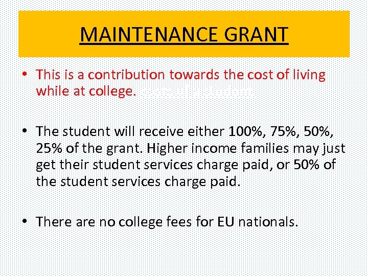 MAINTENANCE GRANT • This is a contribution towards the cost of living while at