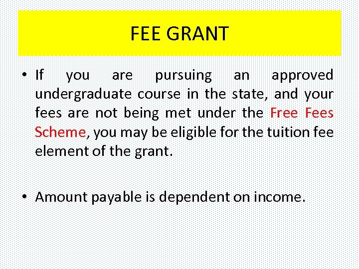 FEE GRANT • If you are pursuing an approved undergraduate course in the state,