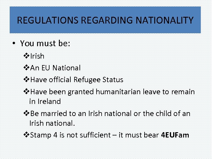 REGULATIONS REGARDING NATIONALITY • You must be: v. Irish v. An EU National v.