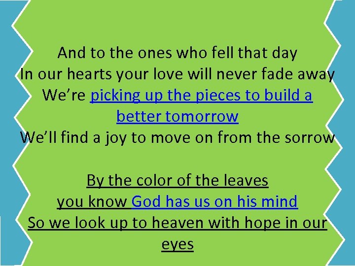 And to the ones who fell that day In our hearts your love will