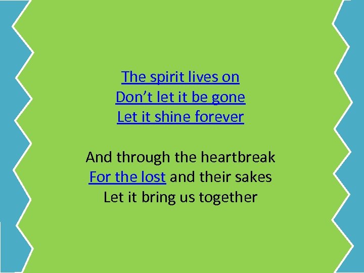 The spirit lives on Don’t let it be gone Let it shine forever And