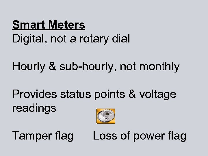 Smart Meters Digital, not a rotary dial Hourly & sub-hourly, not monthly Provides status