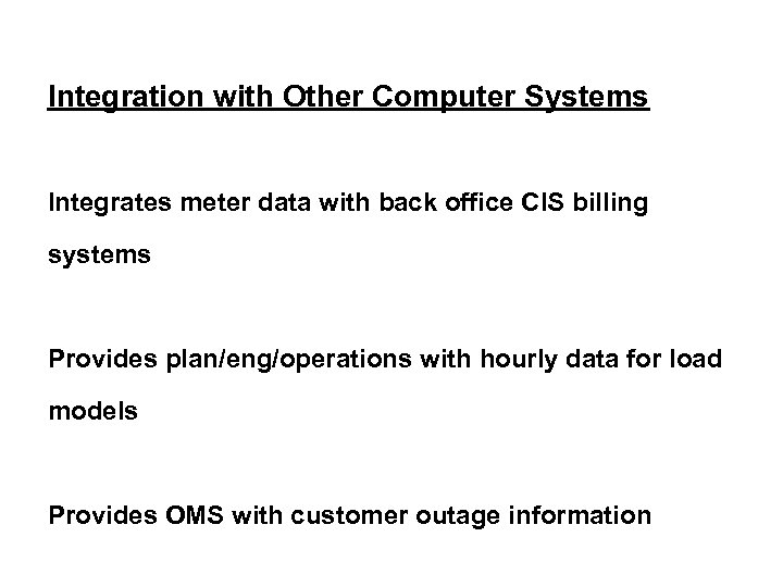 Integration with Other Computer Systems Integrates meter data with back office CIS billing systems