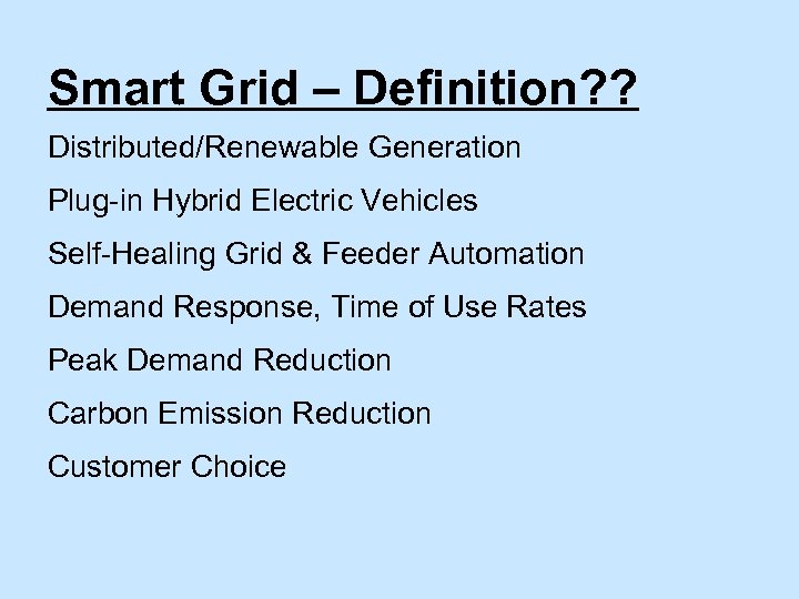 Smart Grid – Definition? ? Distributed/Renewable Generation Plug-in Hybrid Electric Vehicles Self-Healing Grid &