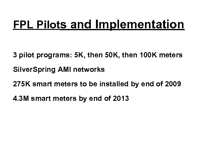 FPL Pilots and Implementation 3 pilot programs: 5 K, then 50 K, then 100
