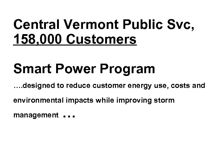 Central Vermont Public Svc, 158, 000 Customers Smart Power Program …. designed to reduce