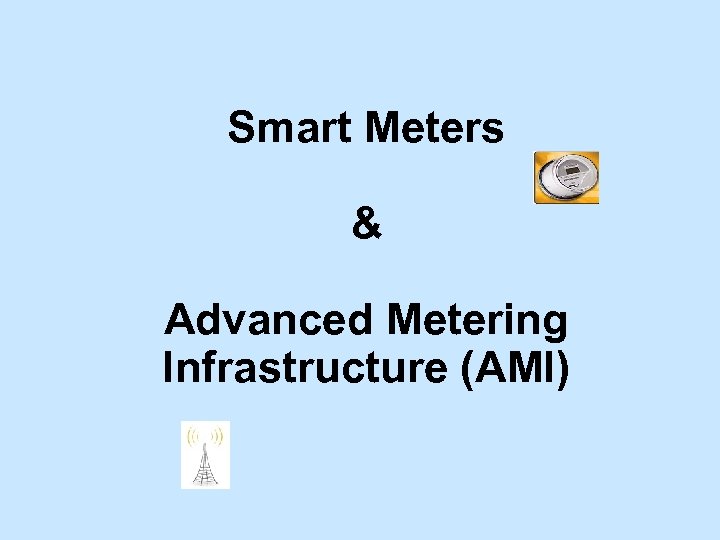 Smart Meters & Advanced Metering Infrastructure (AMI) 