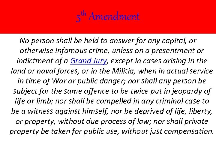 5 th Amendment No person shall be held to answer for any capital, or