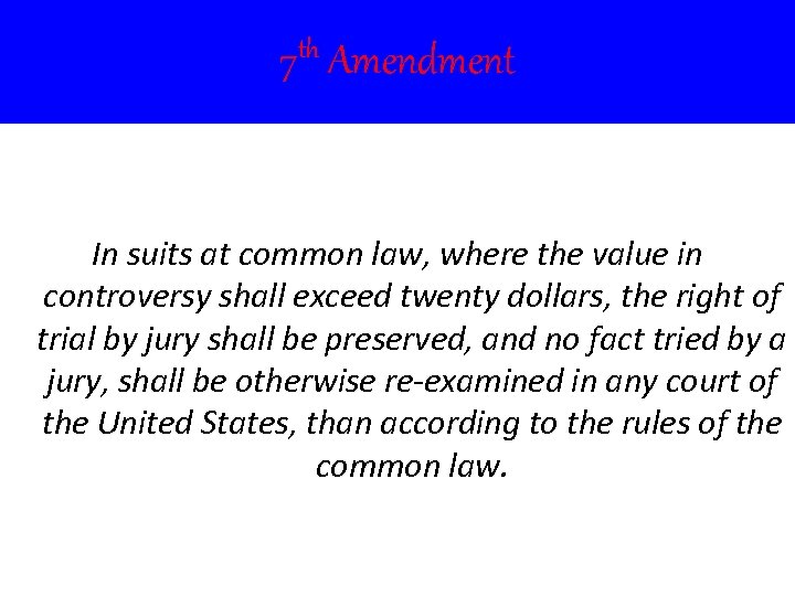 7 th Amendment In suits at common law, where the value in controversy shall
