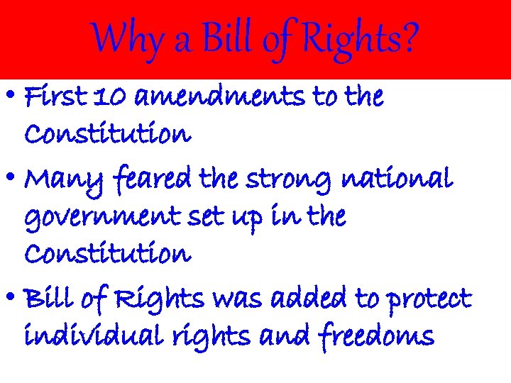 Why a Bill of Rights? • First 10 amendments to the Constitution • Many