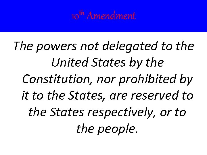 10 th Amendment The powers not delegated to the United States by the Constitution,
