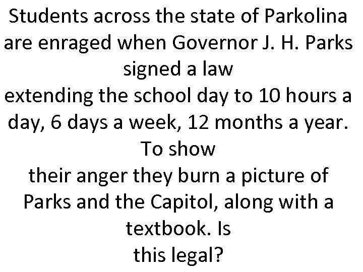 Students across the state of Parkolina are enraged when Governor J. H. Parks signed