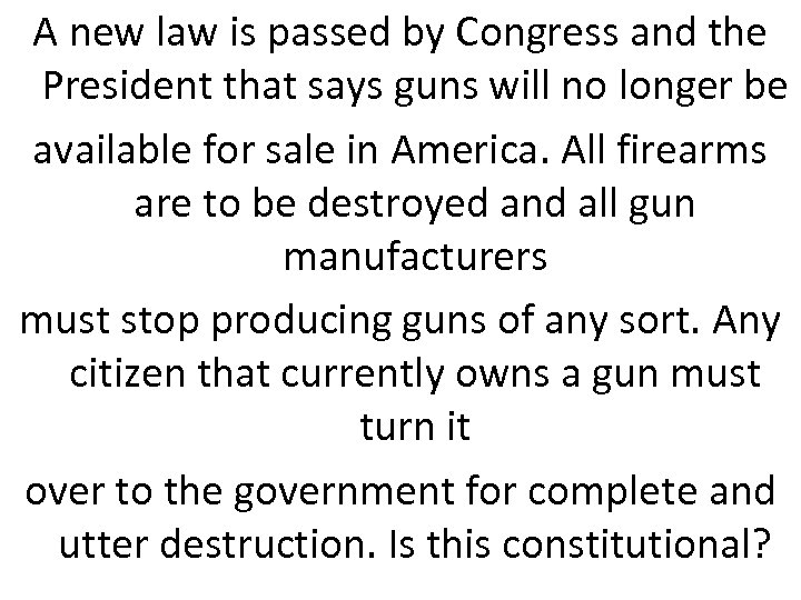 A new law is passed by Congress and the President that says guns will