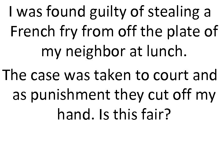 I was found guilty of stealing a French fry from off the plate of