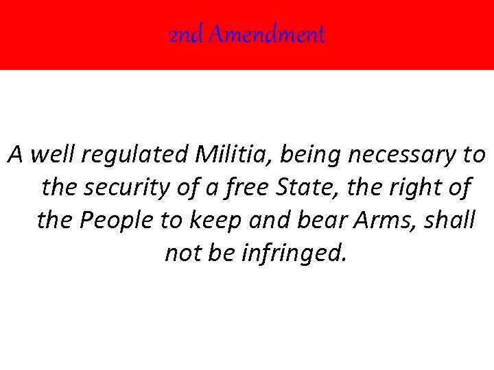 2 nd Amendment A well regulated Militia, being necessary to the security of a