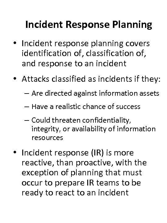 Incident Response Planning • Incident response planning covers identification of, classification of, and response