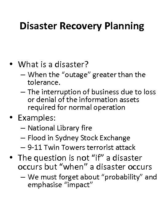 Disaster Recovery Planning • What is a disaster? – When the “outage” greater than