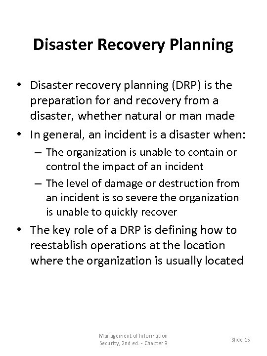 Disaster Recovery Planning • Disaster recovery planning (DRP) is the preparation for and recovery