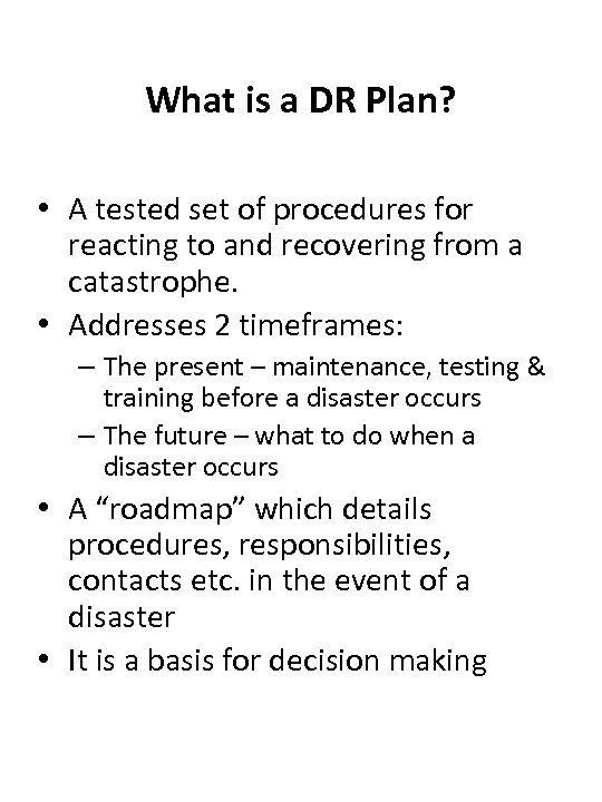 What is a DR Plan? • A tested set of procedures for reacting to
