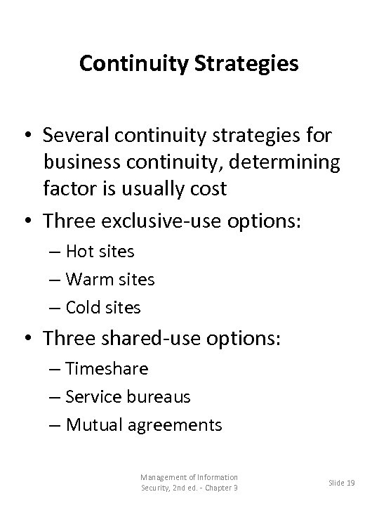 Continuity Strategies • Several continuity strategies for business continuity, determining factor is usually cost