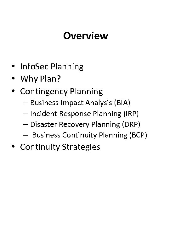 Overview • Info. Sec Planning • Why Plan? • Contingency Planning – Business Impact