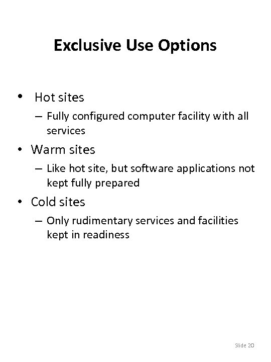 Exclusive Use Options • Hot sites – Fully configured computer facility with all services