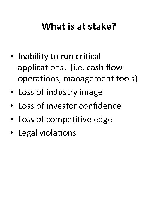What is at stake? • Inability to run critical applications. (i. e. cash flow
