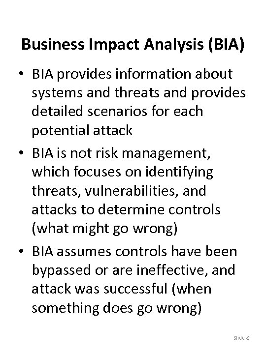 Business Impact Analysis (BIA) • BIA provides information about systems and threats and provides
