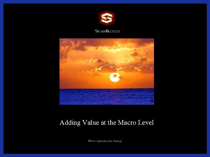 Adding Value at the Macro Level Where Opportunities Emerge 