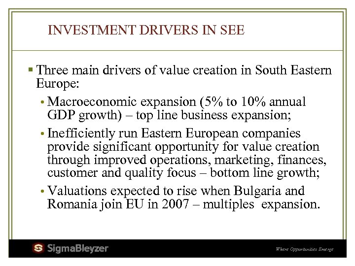 INVESTMENT DRIVERS IN SEE § Three main drivers of value creation in South Eastern