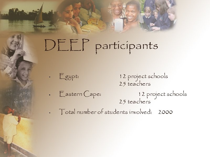 DEEP participants Egypt: 12 project schools 25 teachers Eastern Cape: 12 project schools 25