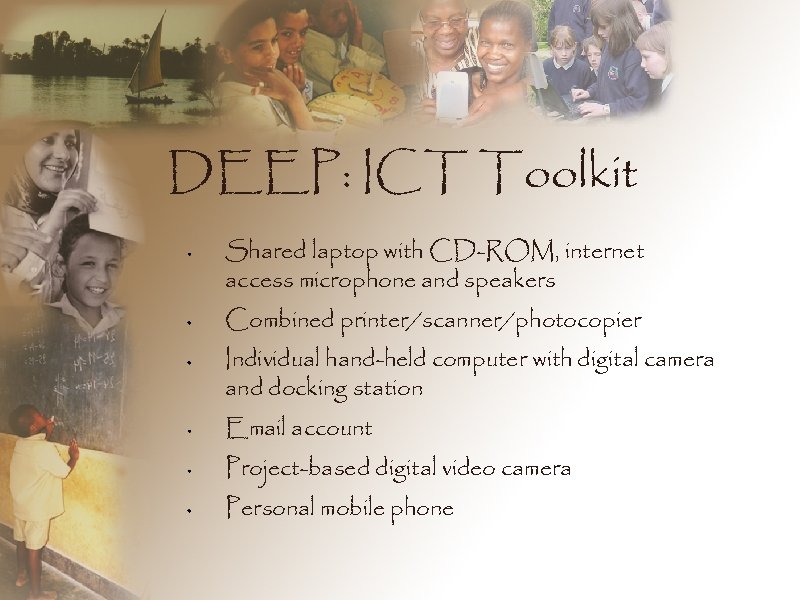 DEEP: ICT Toolkit Shared laptop with CD-ROM, internet access microphone and speakers Combined printer/scanner/photocopier