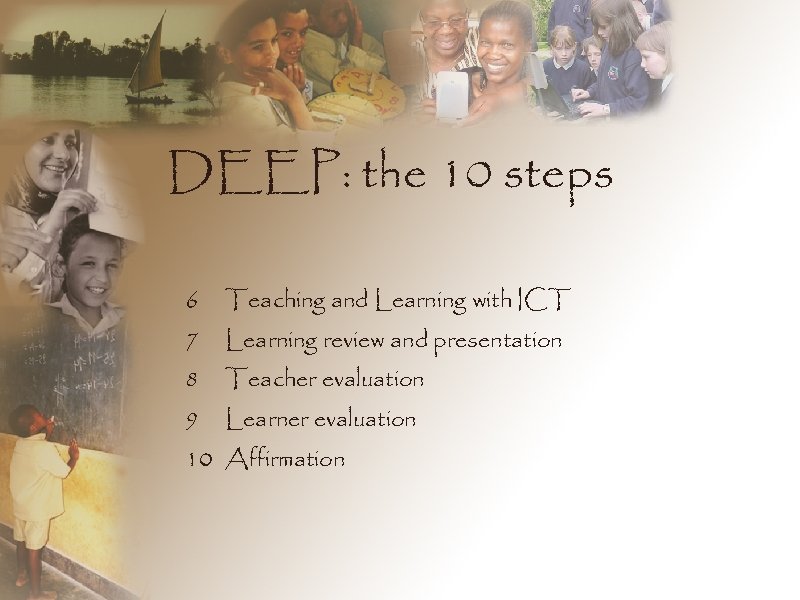 DEEP: the 10 steps 6 Teaching and Learning with ICT 7 Learning review and