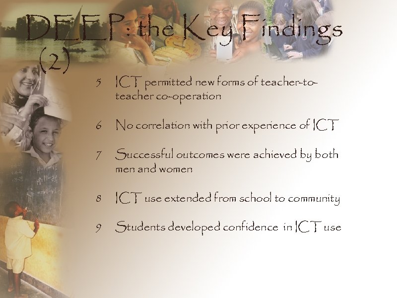 DEEP: the Key Findings (2) 5 ICT permitted new forms of teacher-toteacher co-operation 6