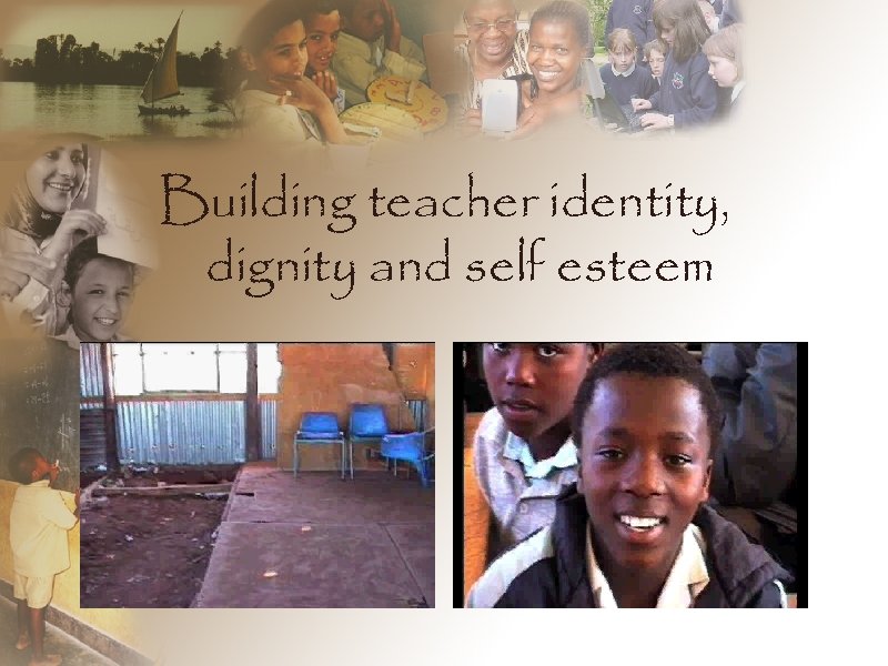 Building teacher identity, dignity and self esteem 