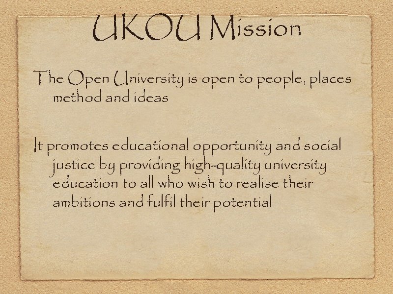 UKOU Mission The Open University is open to people, places method and ideas It