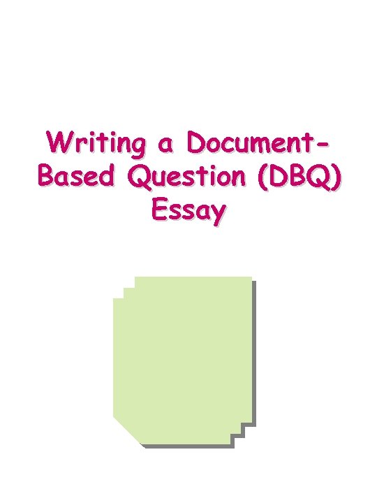 Writing a Document. Based Question (DBQ) Essay 