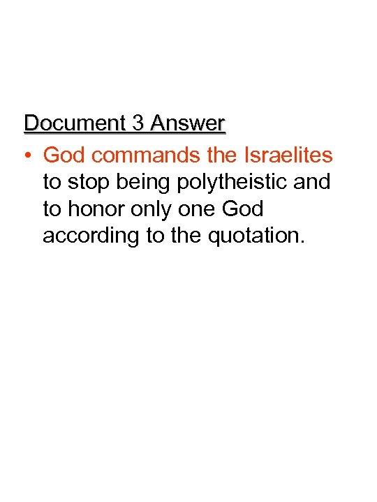 Document 3 Answer • God commands the Israelites to stop being polytheistic and to