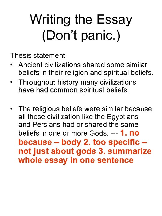 Writing the Essay (Don’t panic. ) Thesis statement: • Ancient civilizations shared some similar