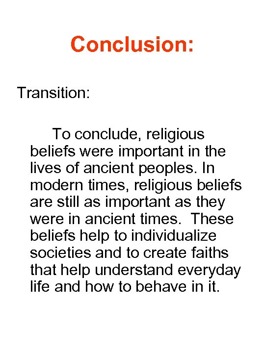 Conclusion: Transition: To conclude, religious beliefs were important in the lives of ancient peoples.