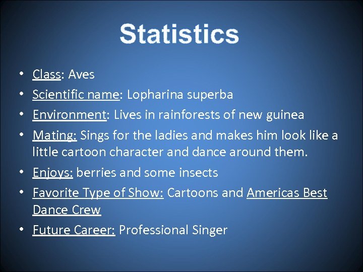 Statistics Class: Aves Scientific name: Lopharina superba Environment: Lives in rainforests of new guinea