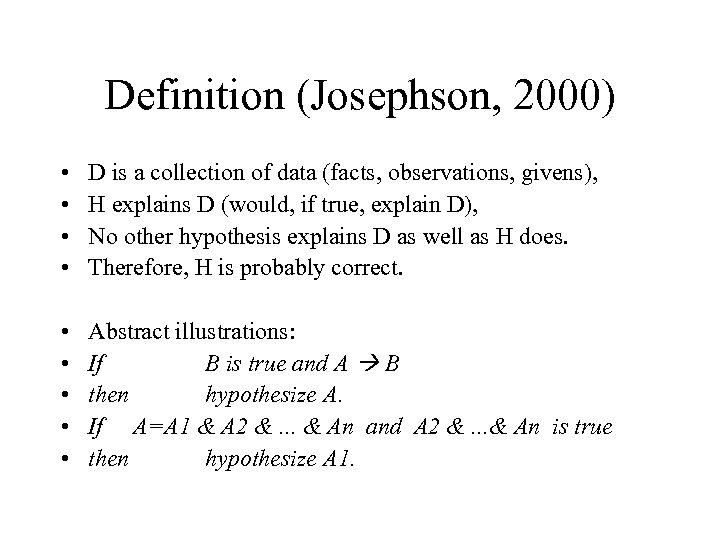 Definition (Josephson, 2000) • • D is a collection of data (facts, observations, givens),