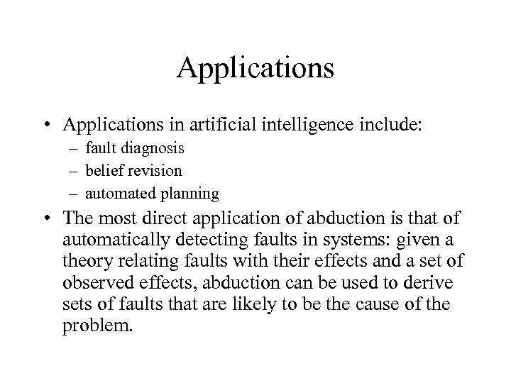 Applications • Applications in artificial intelligence include: – fault diagnosis – belief revision –