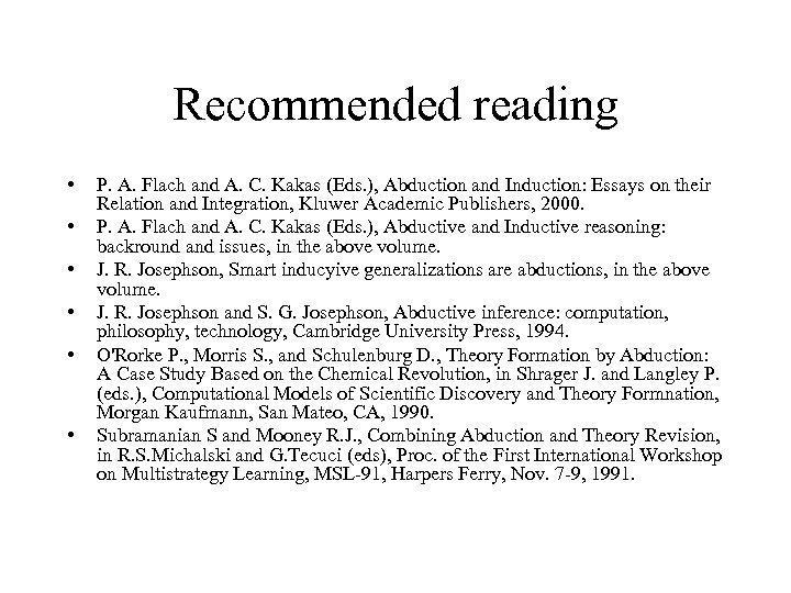 Recommended reading • • • P. A. Flach and A. C. Kakas (Eds. ),