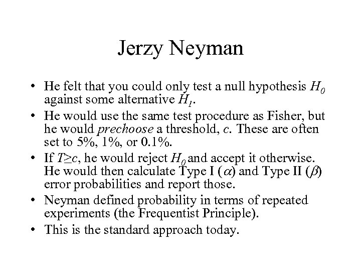 Jerzy Neyman • He felt that you could only test a null hypothesis H