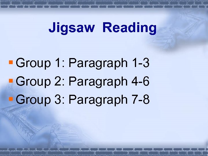 Jigsaw Reading § Group 1: Paragraph 1 -3 § Group 2: Paragraph 4 -6