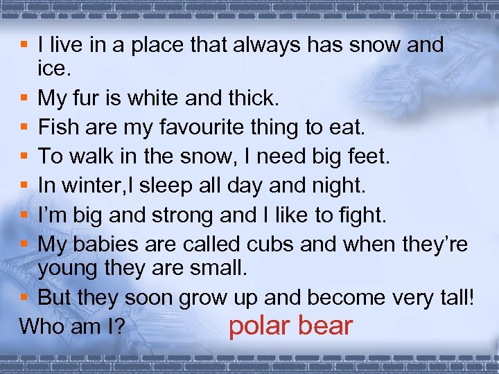 § I live in a place that always has snow and ice. § My